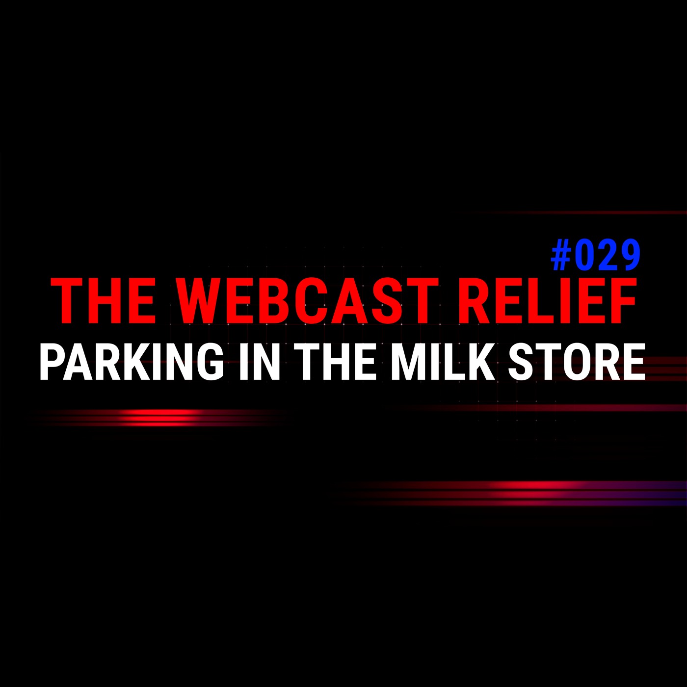 The Webcast Relief - Ep 29 - Park in the milk store
