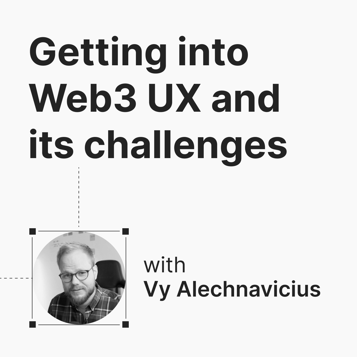 Episode 2: Getting into Web3 UX and its challenges w/ Vy Alechnavicius