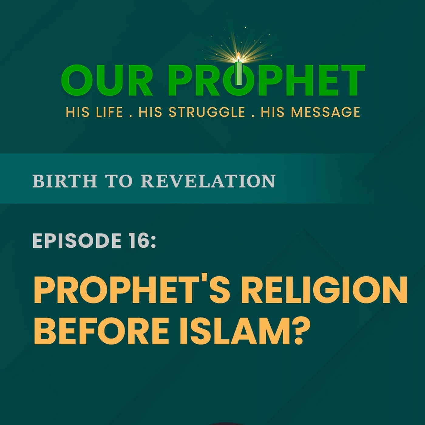 Ep 16: What Was Prophet's Religion Before Islam? | Birth To Revelation | #OurProphet episode artwork
