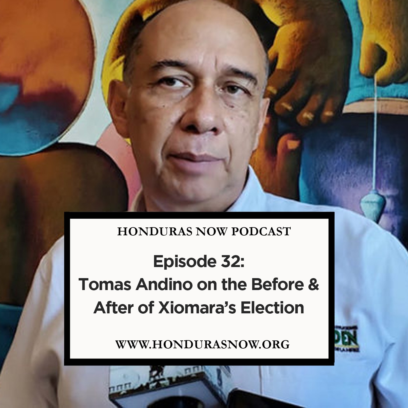 Ep. 32: Tomas Andino on the Before and After Xiomara's Election episode artwork