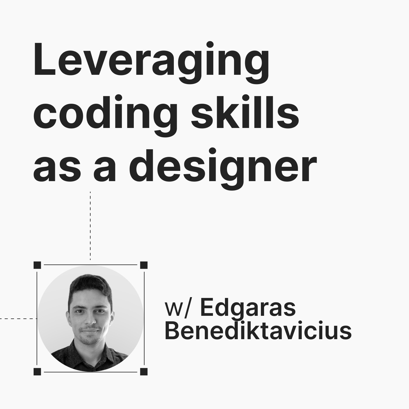 Episode 3: Leveraging coding skills as a designer w/ Edgaras Benediktavicius