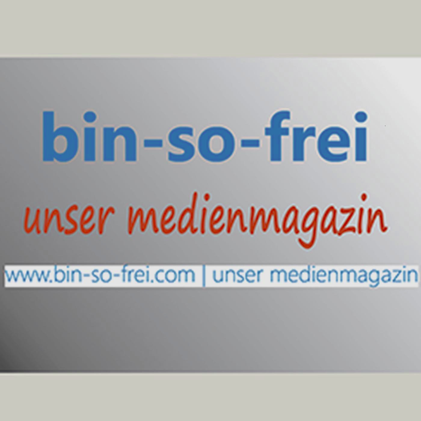 BIN SO FREI - Medienmagazin