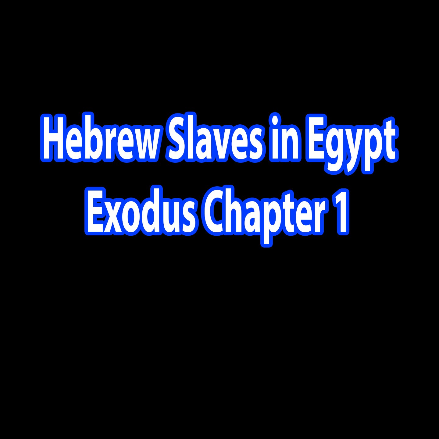 Hebrew Slaves in Egypt - Exodus Chapter 1 episode artwork