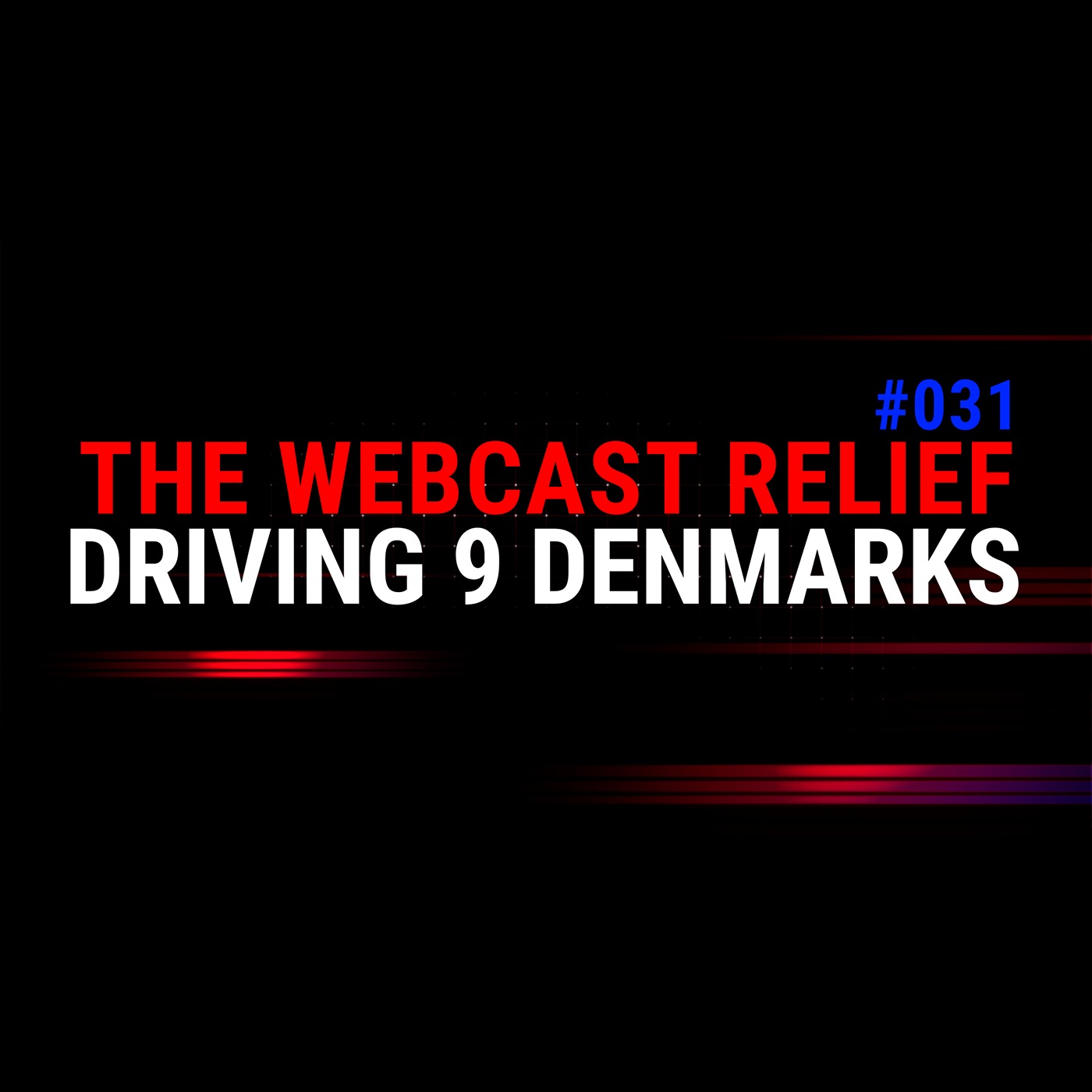 The Webcast Relief - Ep 31 - Driving 9 Denmarks