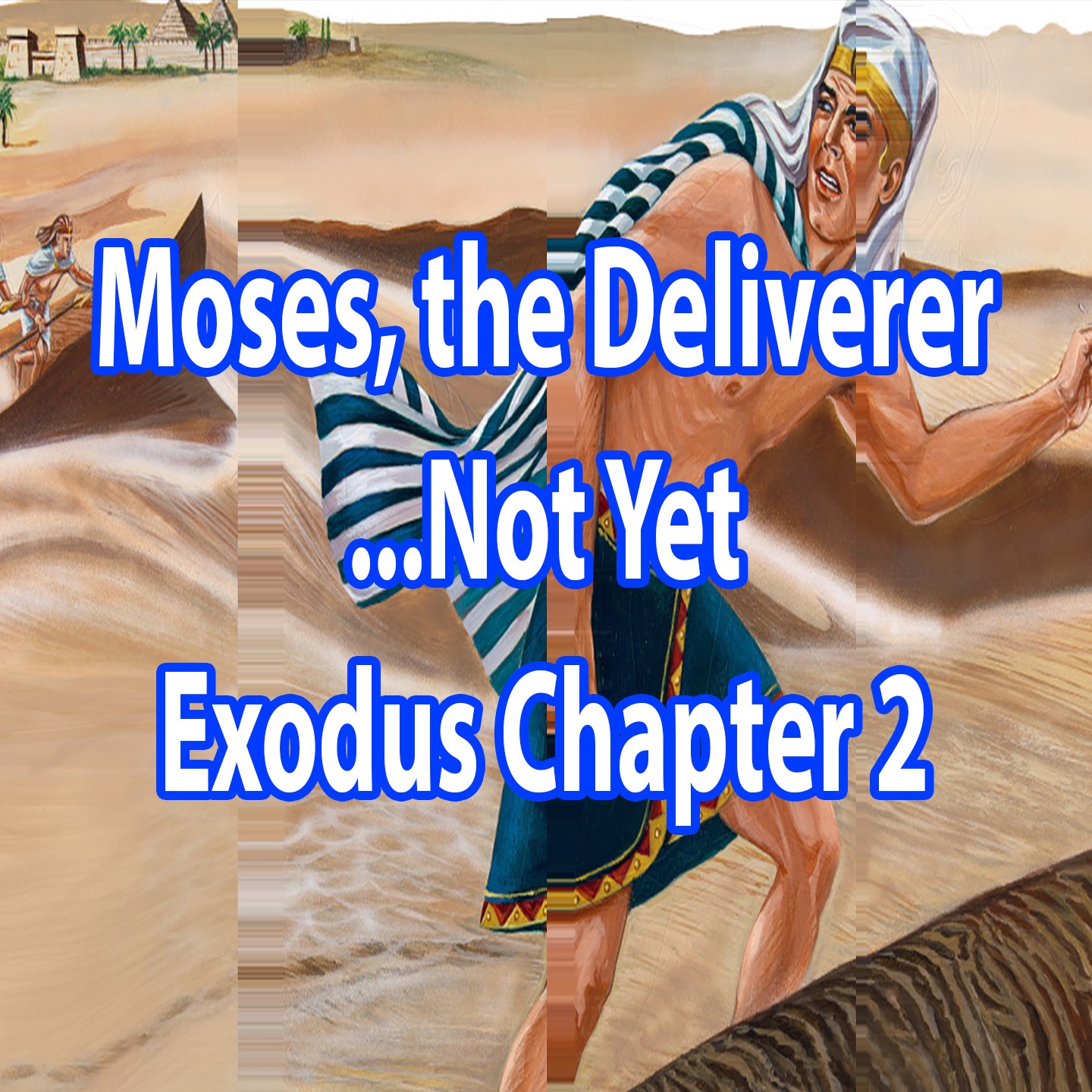 Moses, the Deliverer … Not Yet - Exodus Chapter 2 episode artwork
