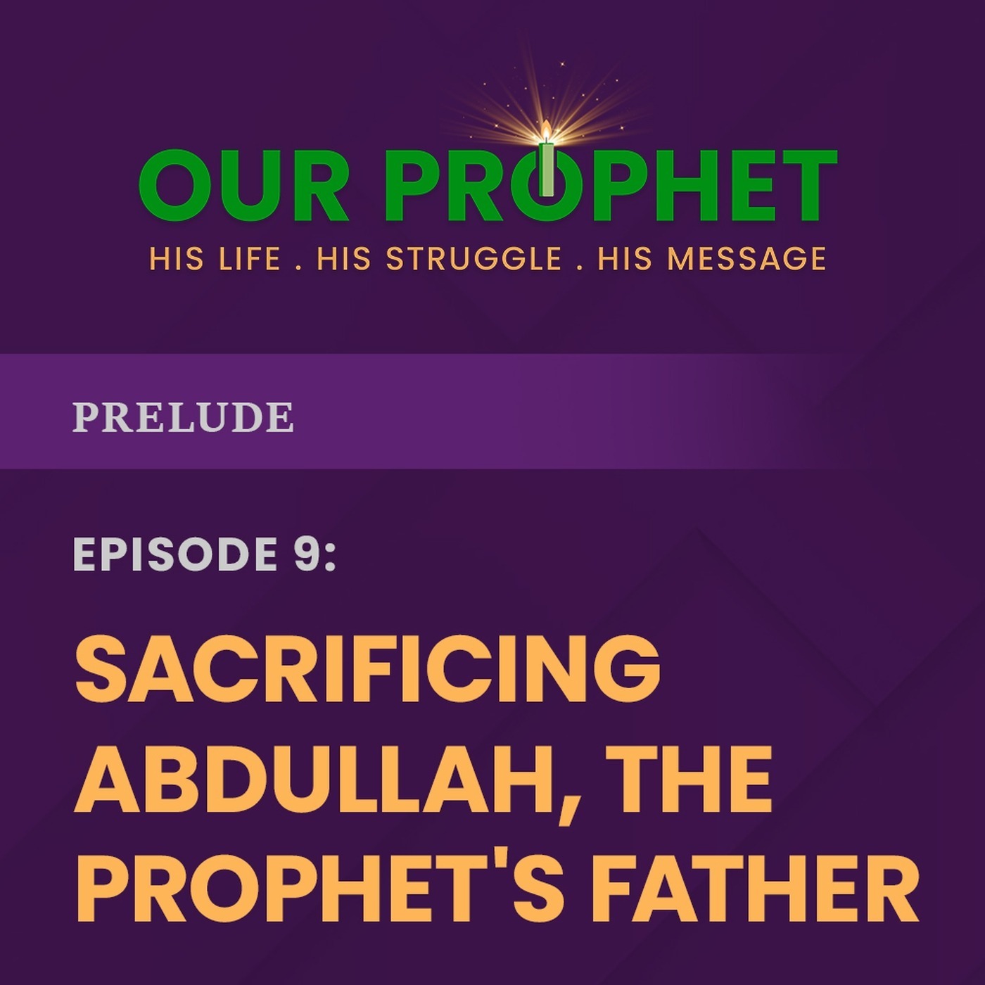 Ep 9: When Abdul Muttalib Offered Prophet's Father for Sacrifice | Prelude | #OurProphet episode artwork