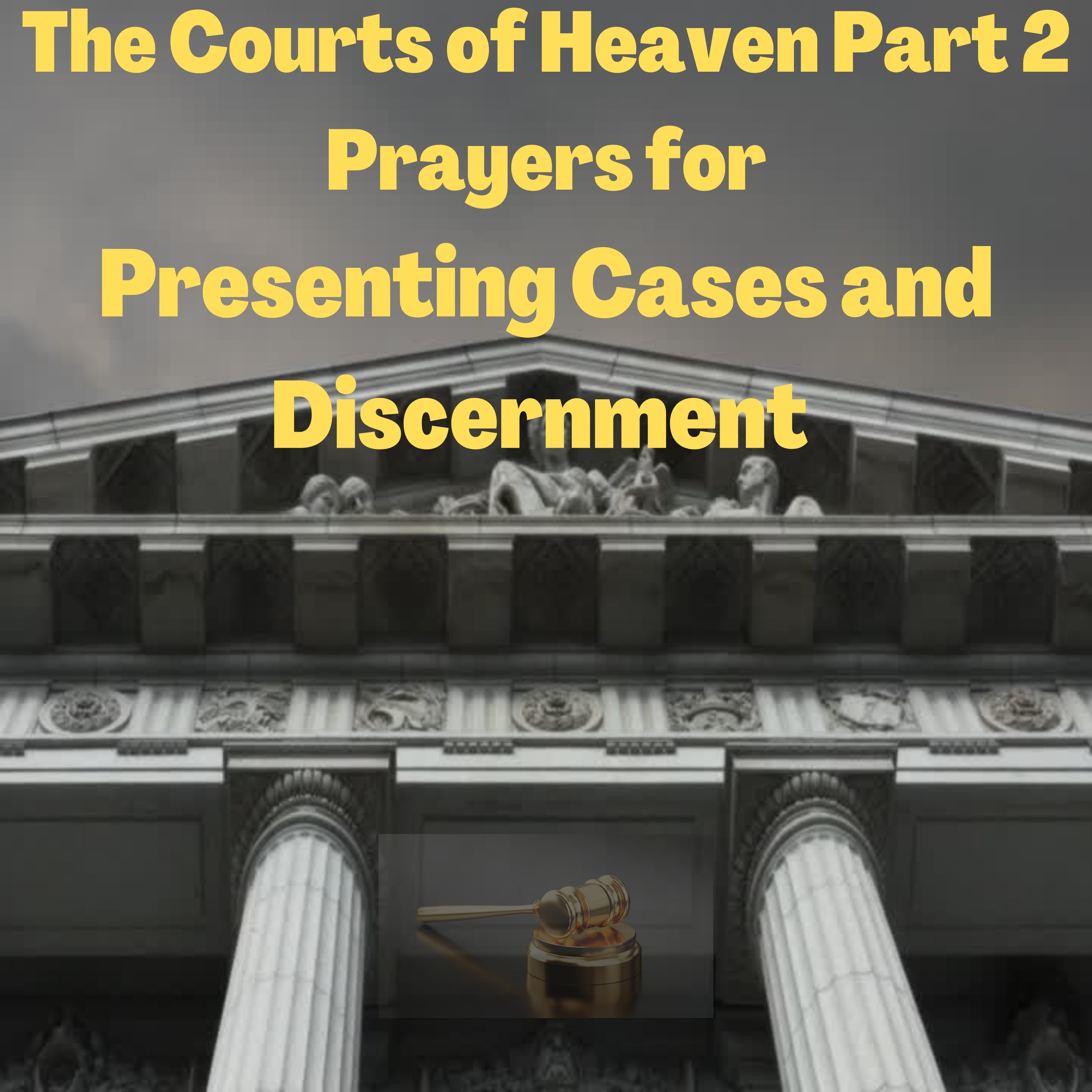 The Courts of Heaven Part 2/Prayers for Presenting Cases/Discernment