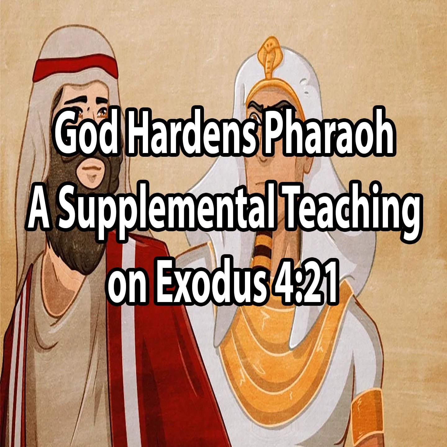 God Hardens Pharaoh - Exodus 4:21 (Supplemental Teaching) episode artwork