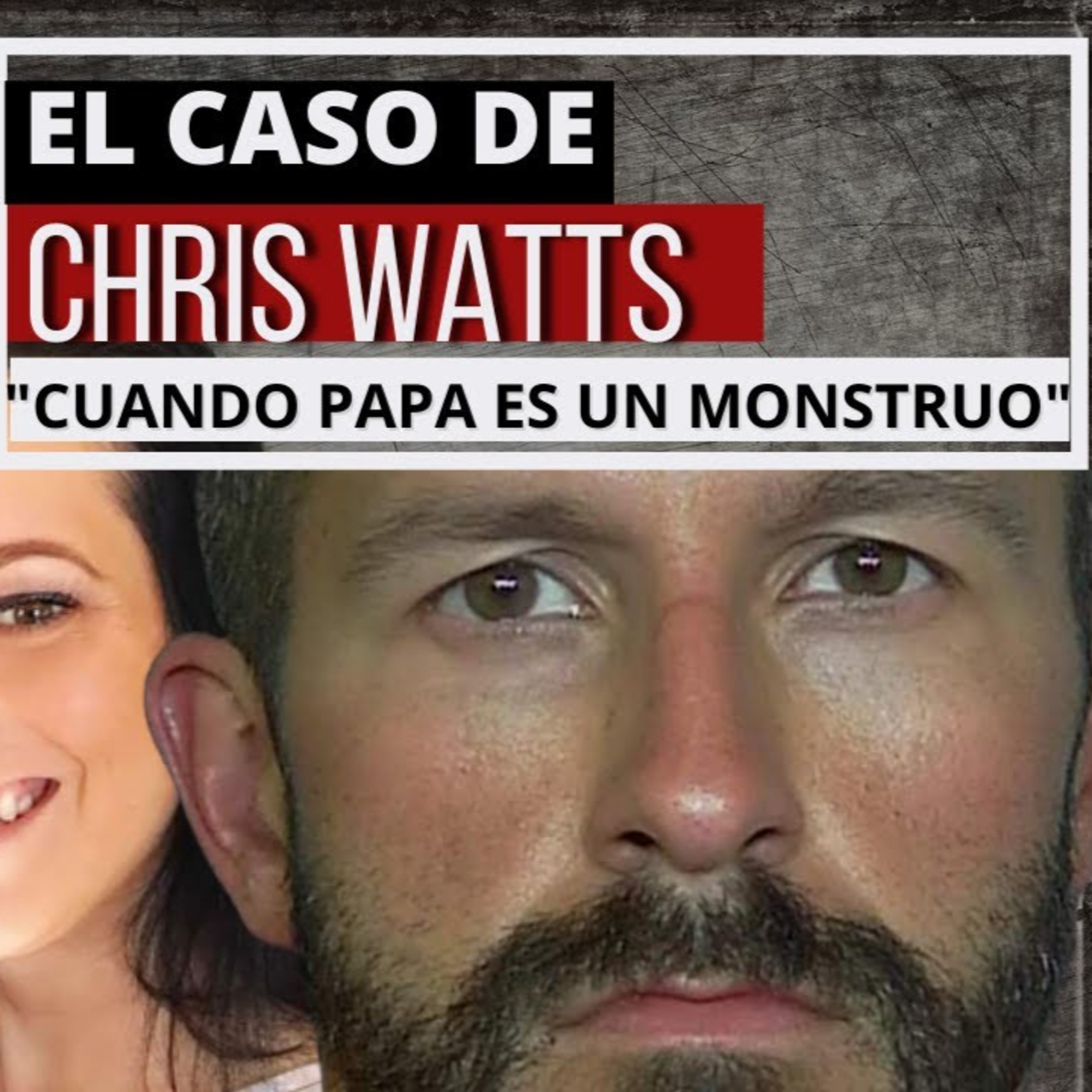 Caso Chris Watts - El Monstruo de Denver | "Cuando papa es un Monstruo" episode artwork
