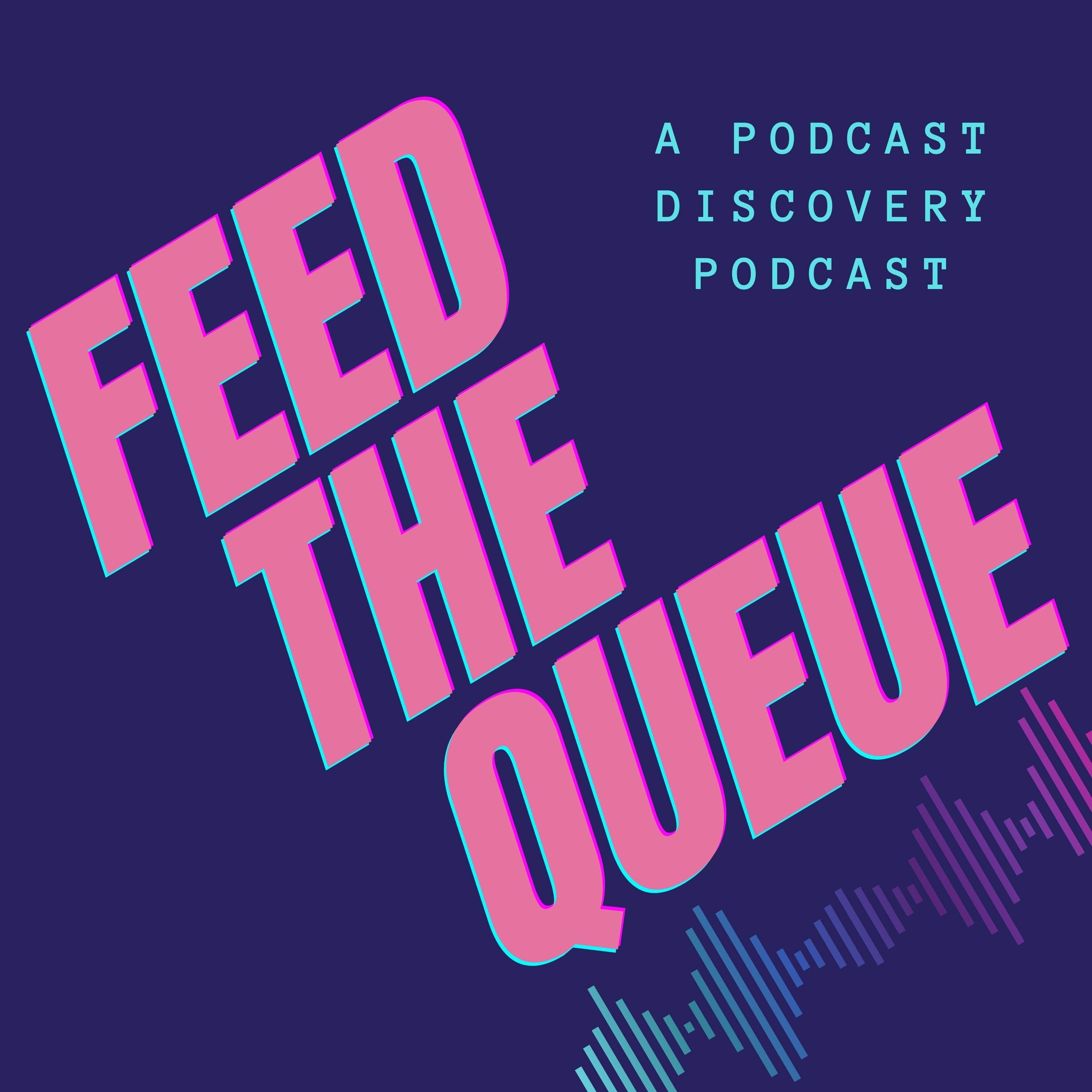 Feed the Queue podcast show image