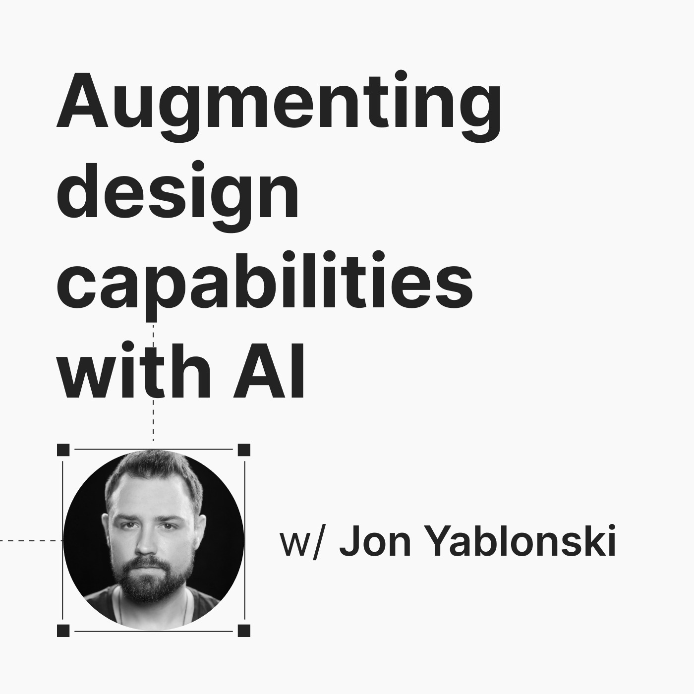 Episode 4: Augmenting design capabilities with AI w/ Jon Yablonski