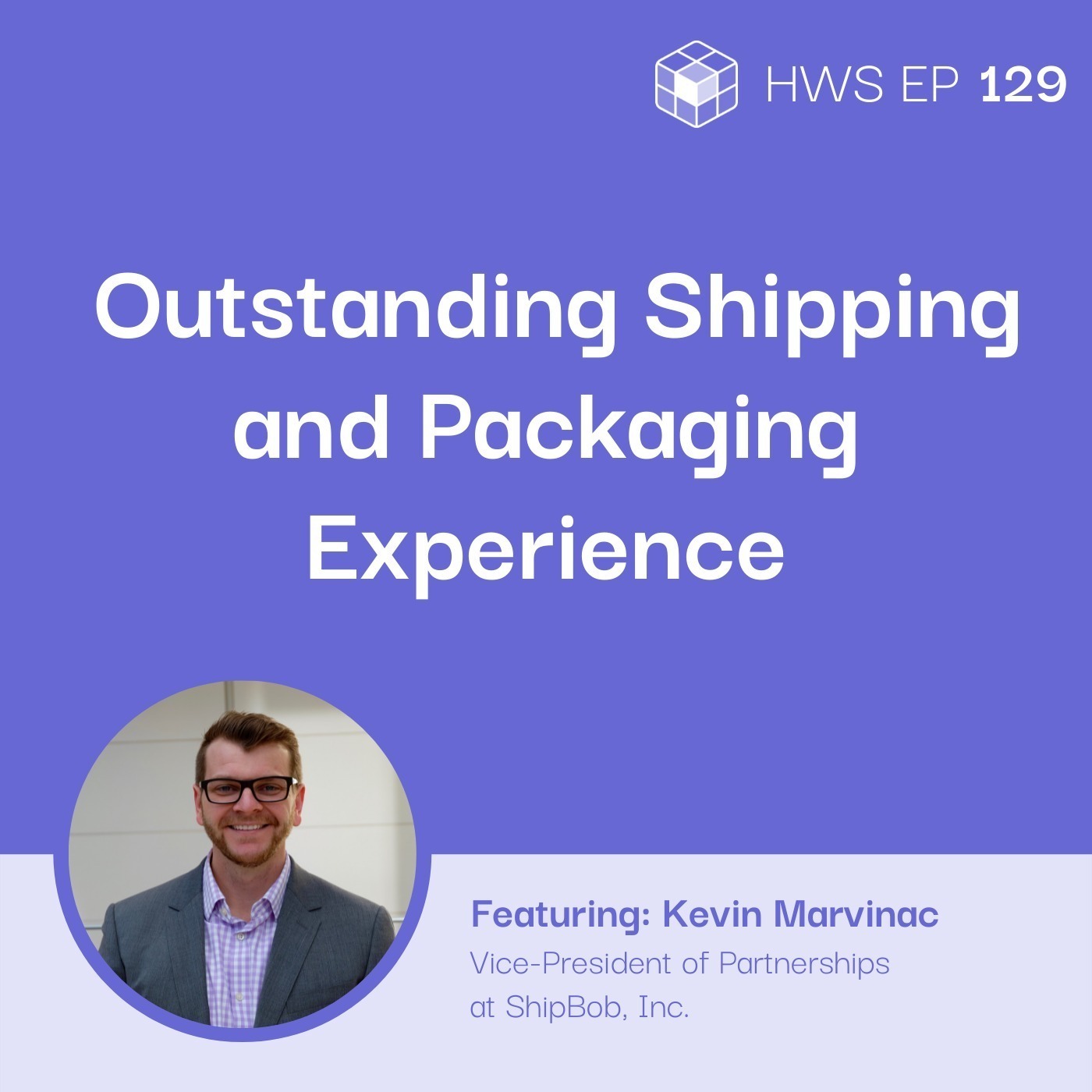 How To Create a Standout Shipping and Packaging Experience with Kevin Marvinac