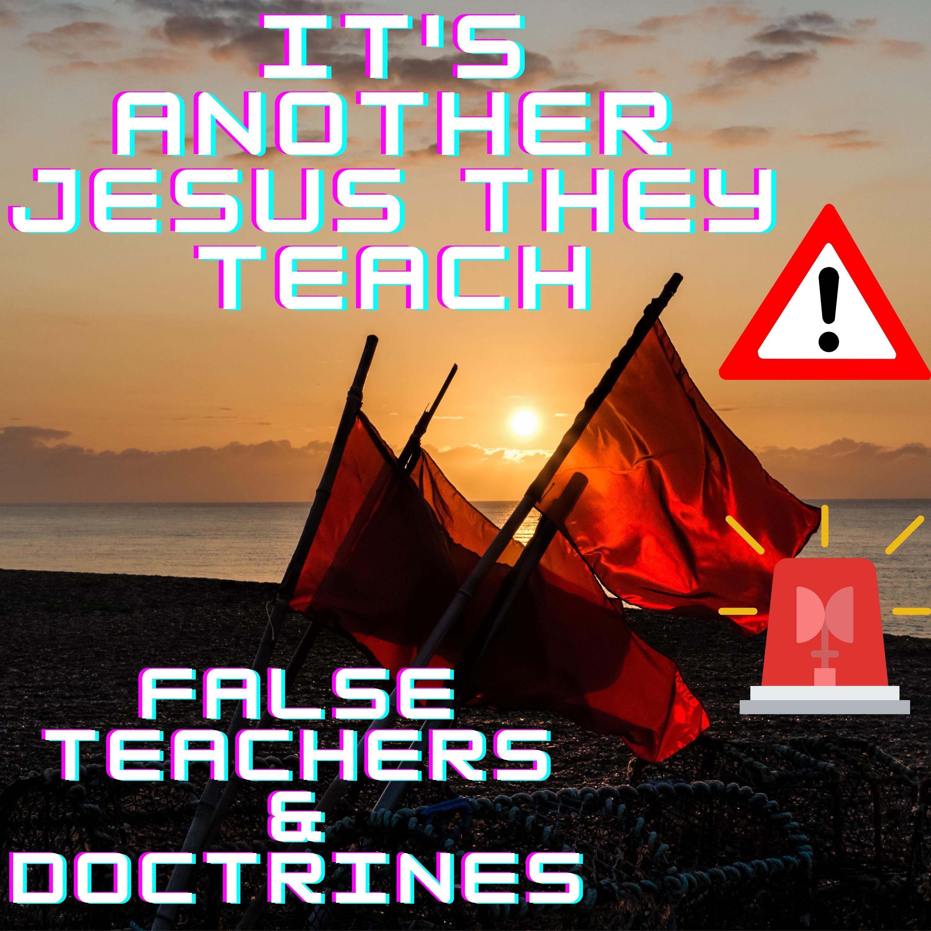 It's Another Jesus They Teach! False Teachers & Doctrines