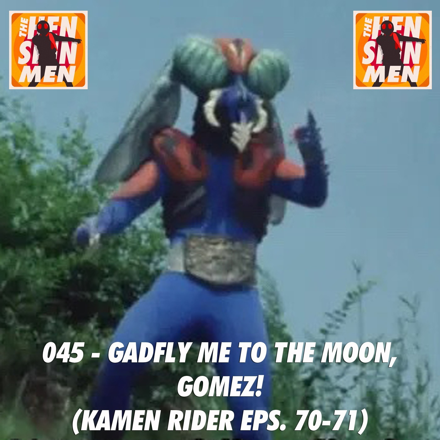 045 – Gadfly Me to the Moon, Gomez! (Kamen Rider Eps. 70-71) episode artwork