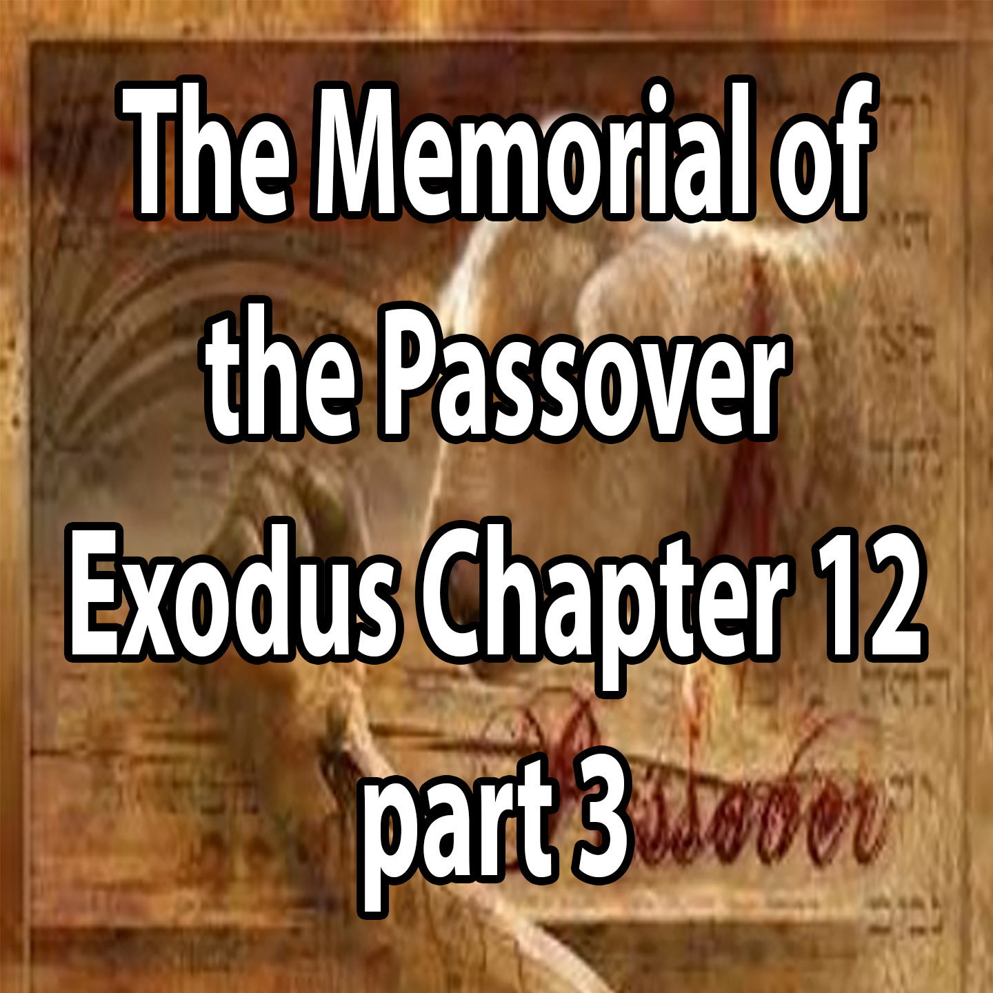 The Memorial of the Passover - Exodus Chapter 12 (part 3) episode artwork