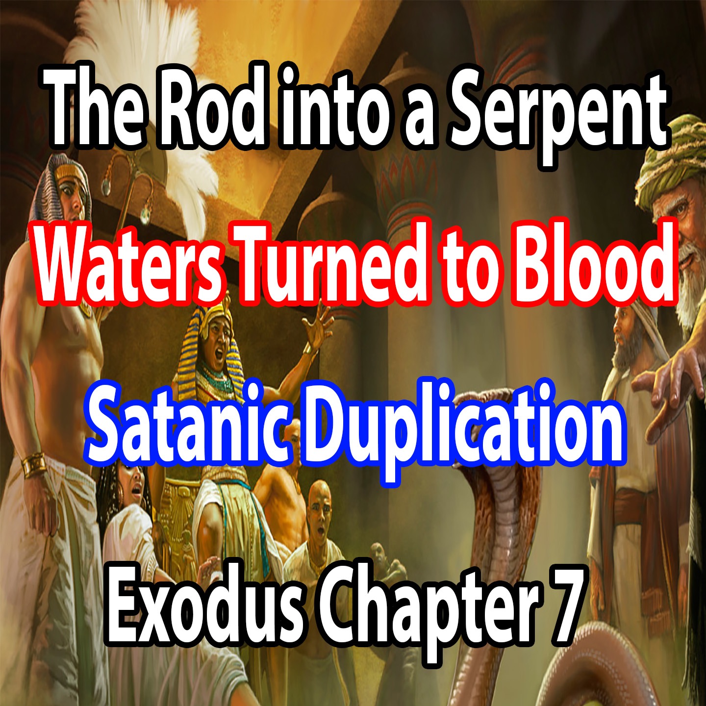 The Rod into a Serpent; Waters turned to Blood; Satanic Duplication - Exodus Chapter 7 episode artwork