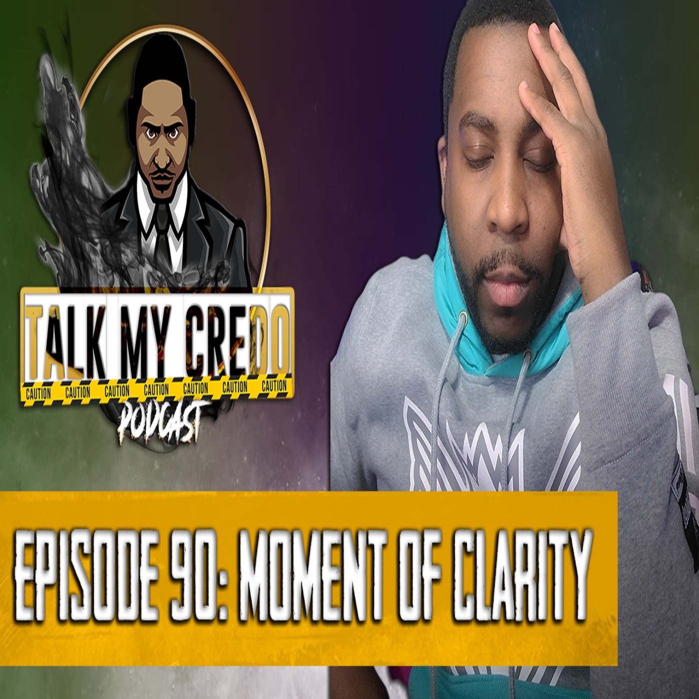 Talk My Credo | Episode 90 | Moment of Clarity