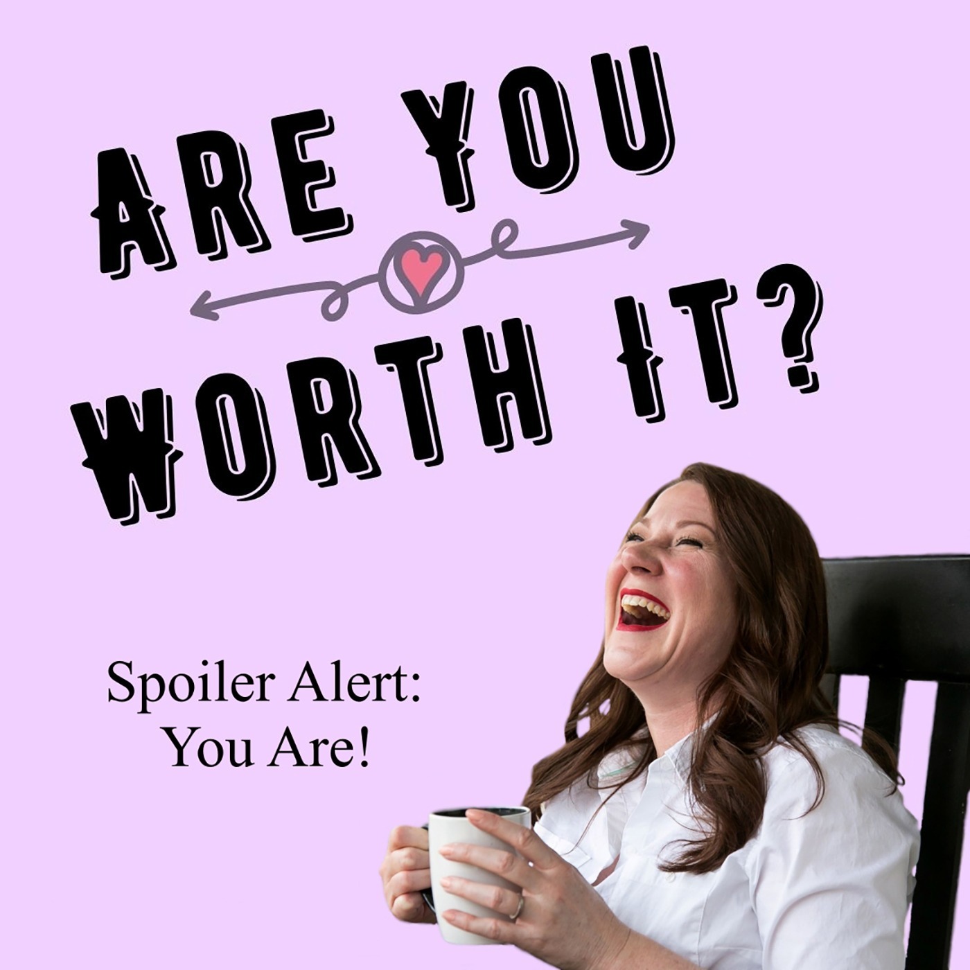Are You Worth It? (Spoiler Alert: You ARE!)
