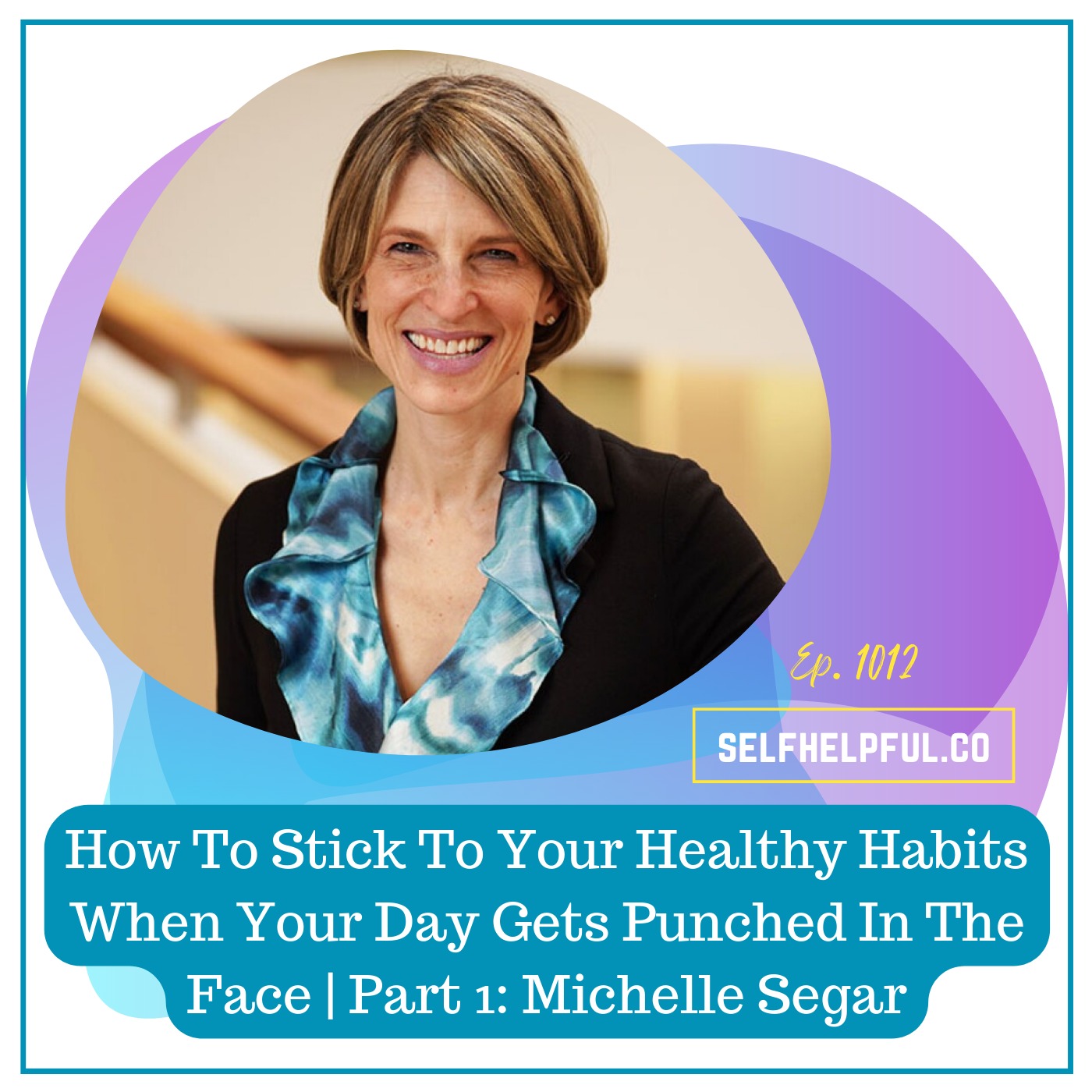 How To Stick To Your Healthy Habits When Your Day Gets Punched In The Face | Part 1: Michelle Segar