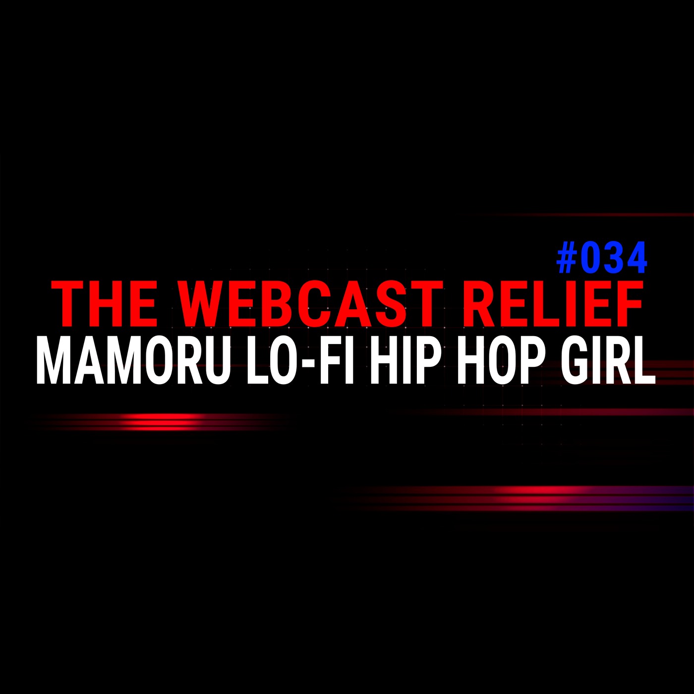 The Webcast Relief - Ep 34 - Mamoru Lofi hiphop girl