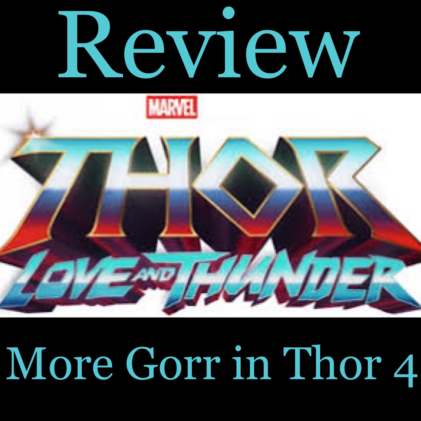 Thor Love and Thunder Review aka More Gorr in Thor 4