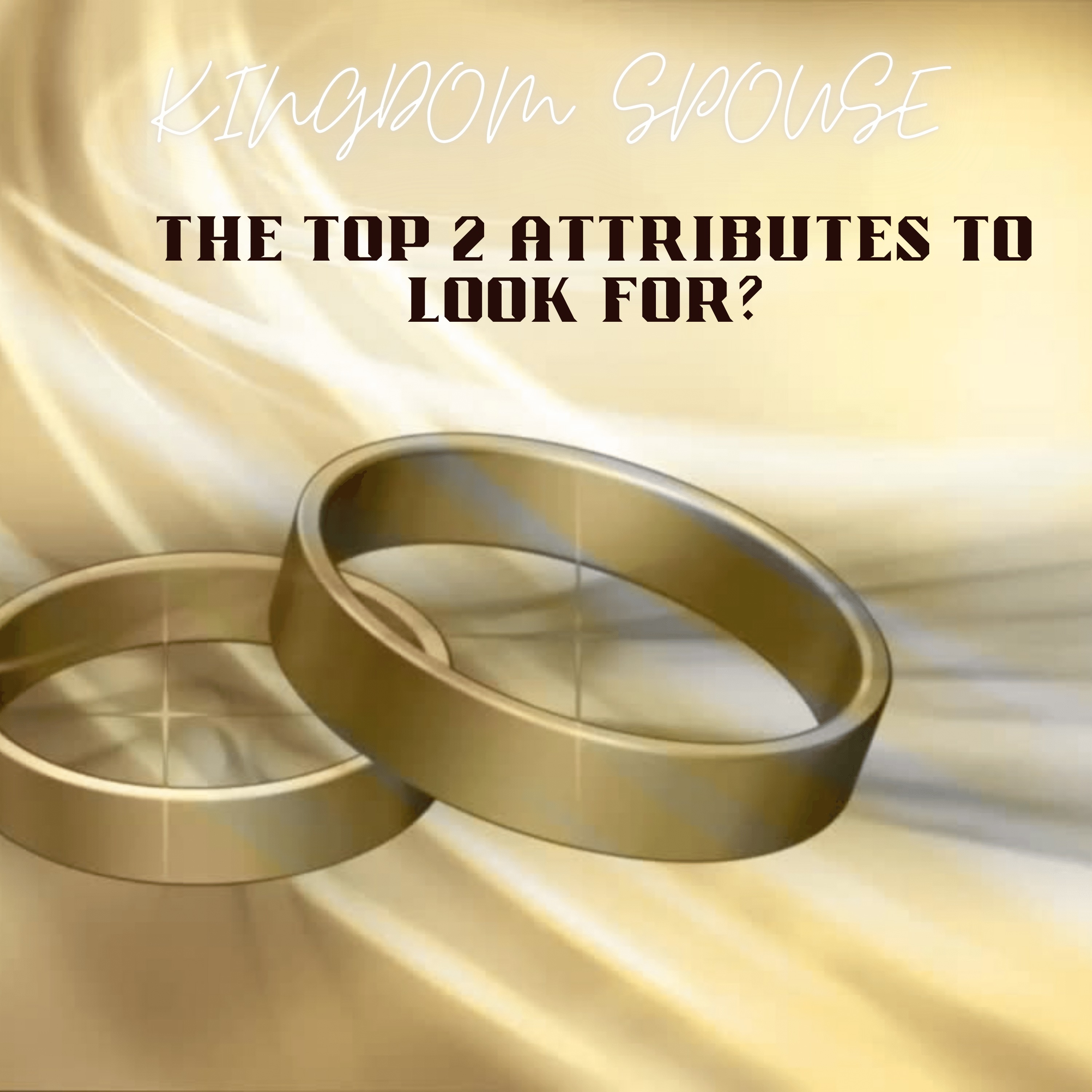 Kingdom Spouse The Top 2 Attributes To Look For