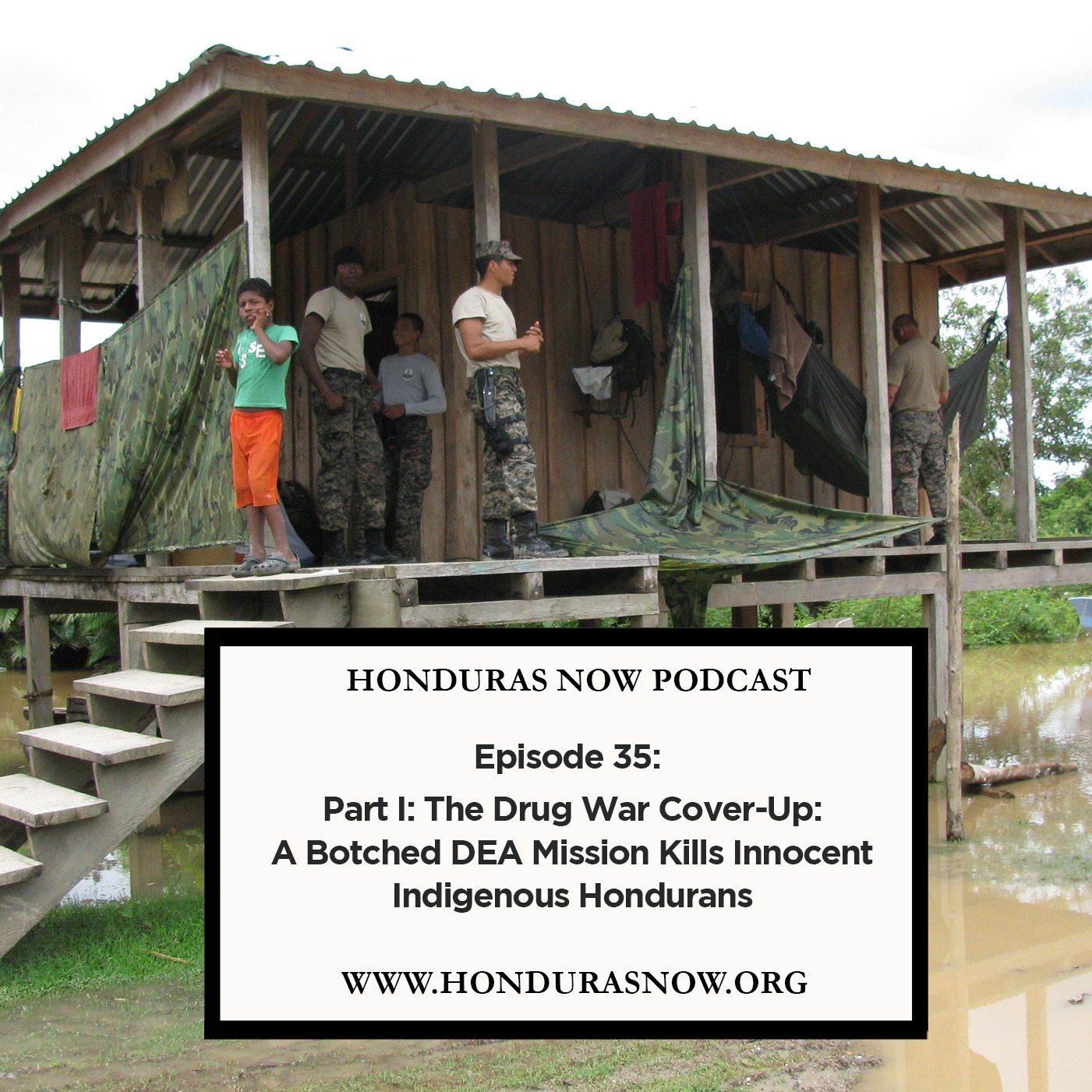 Ep. 35: Part I - The Drug War Cover-Up: A Botched DEA Mission Kills Innocent Indigenous Hondurans episode artwork