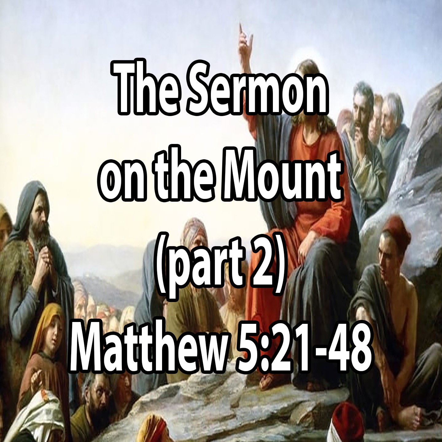 The Sermon on the Mount (Part 2) - Matthew 5:21-48 episode artwork