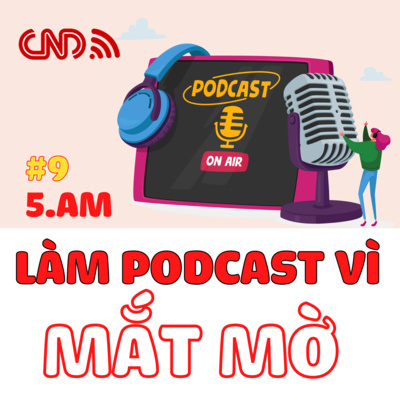 #9 Làm Podcast vì Mắt mờ thiết bị nghệ thuật - Xu hướng AudioTainment 2022