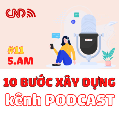 #11 10 bước xây dựng kênh podcast Cập nhật chi tiết và chiến lược nhất 2022