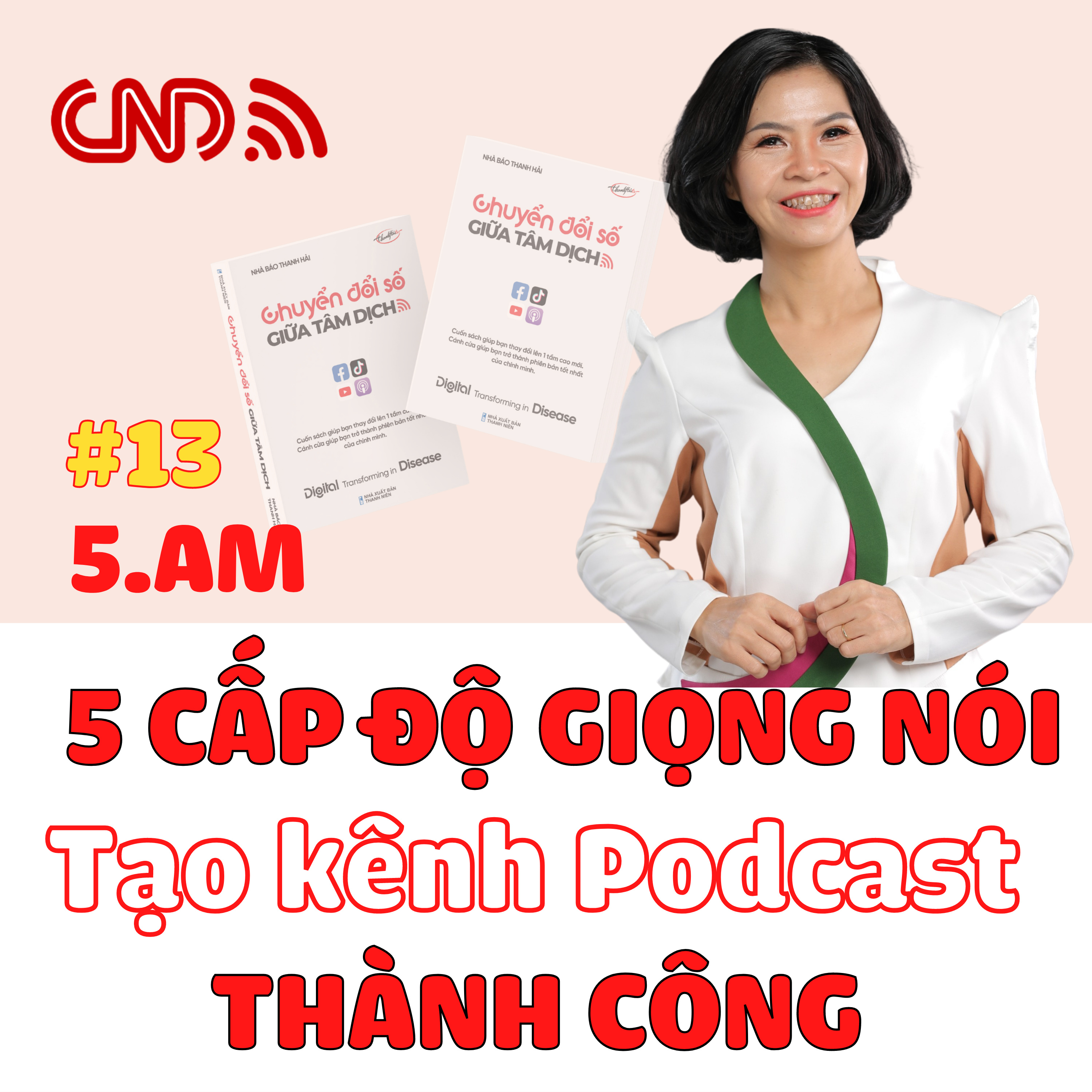 #13 5 cấp độ của Giọng nói tạo kênh Podcast Thành công - Trích sách Chuyển đổi số giữa tâm dịch - Nhà báo Thanh Hải - Giọng đọc Hannah Bùi