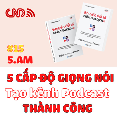 #15 5 cấp độ của Giọng nói tạo kênh Podcast Thành công P2 - Trích sách- Chuyển đổi số giữa tâm dịch - Nhà báo Thanh Hải