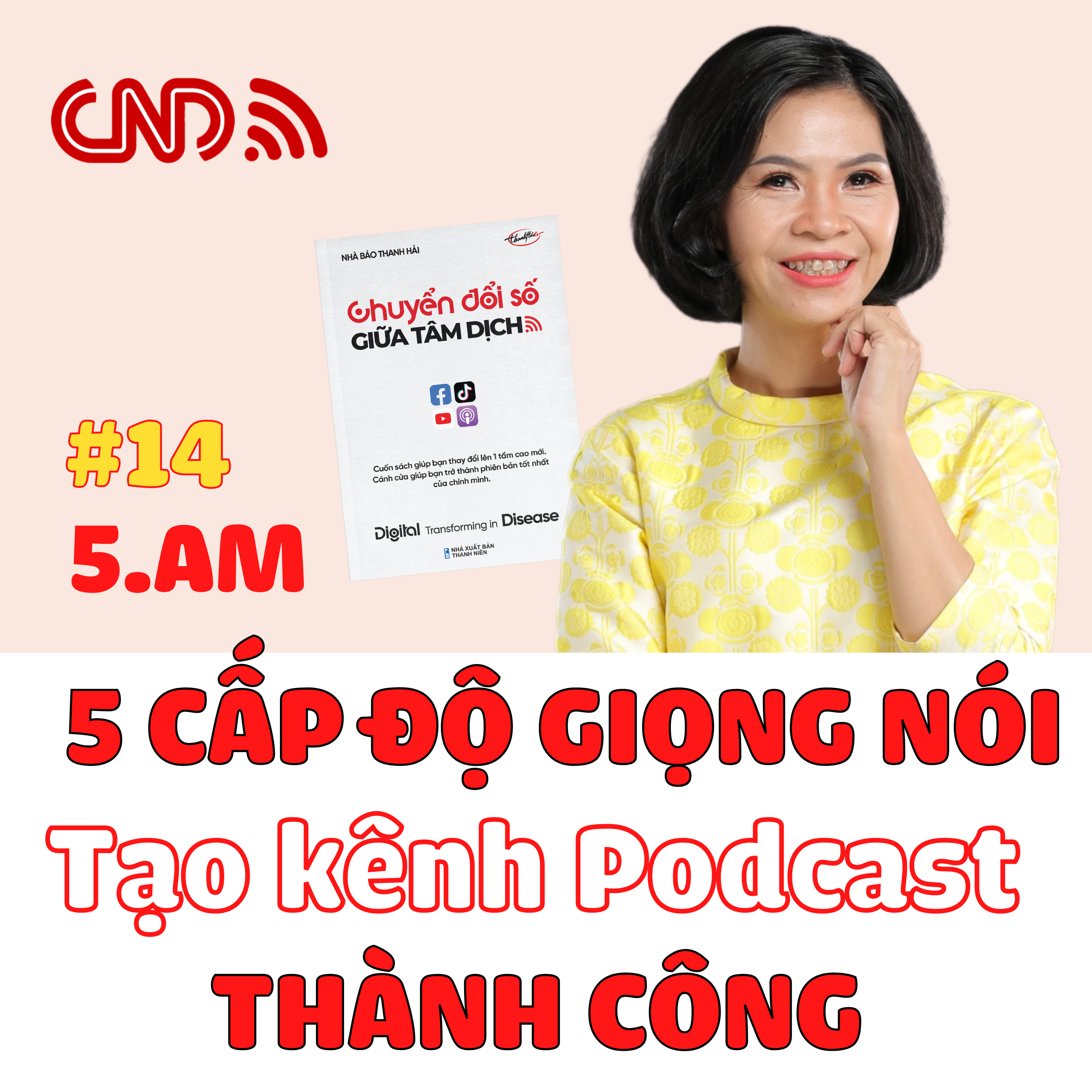 #14 5 cấp độ của Giọng nói tạo kênh Podcast Thành công - Trích sách - Chuyển đổi số giữa tâm dịch - Nhà báo Thanh Hải