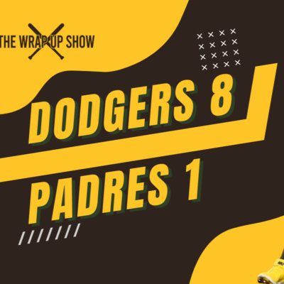 The Wrap-Up Show: Dodgers 8 Padres 1
