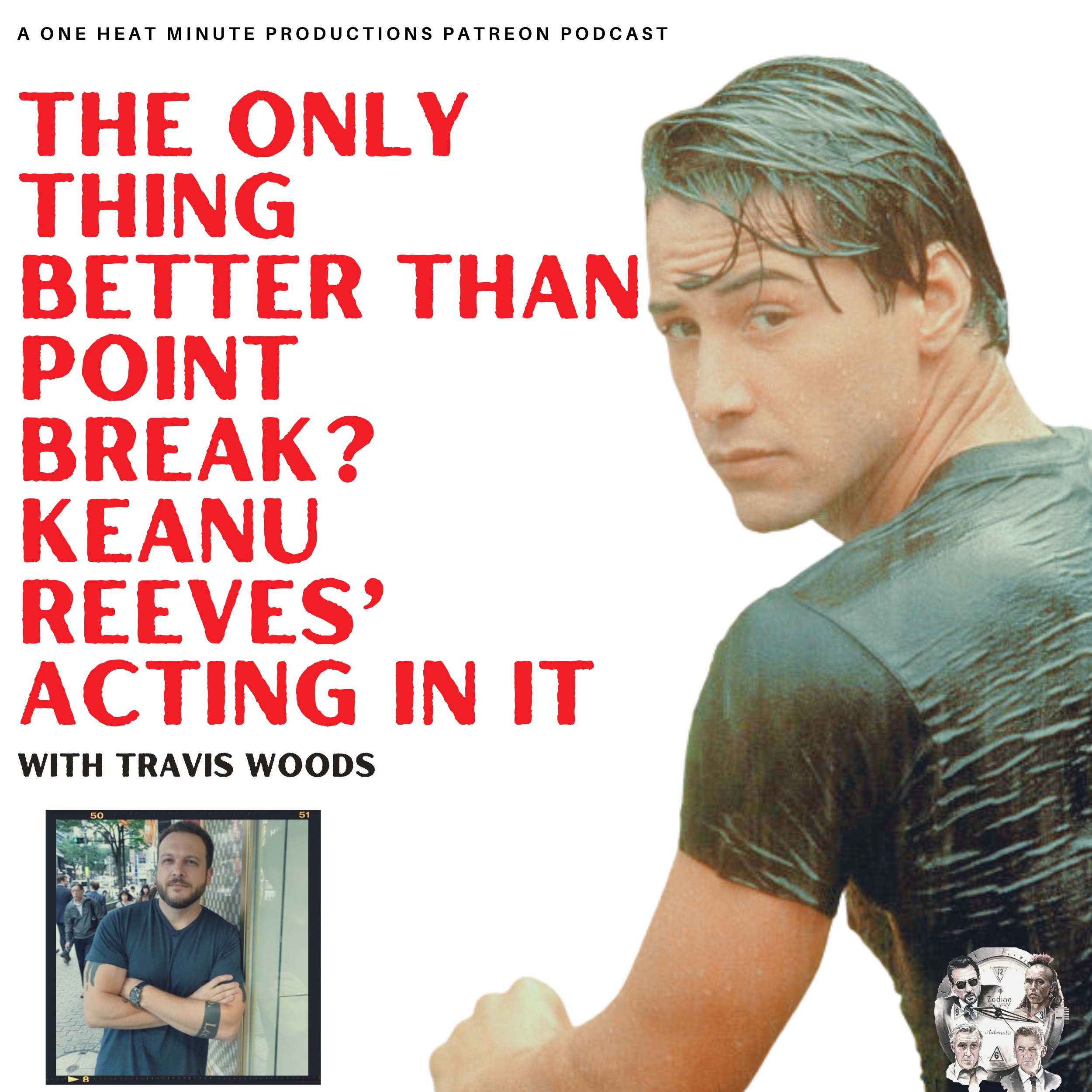 PATREON BONUS: The only thing better than Point Break? Keanu Reeves’ acting in it with Travis Woods