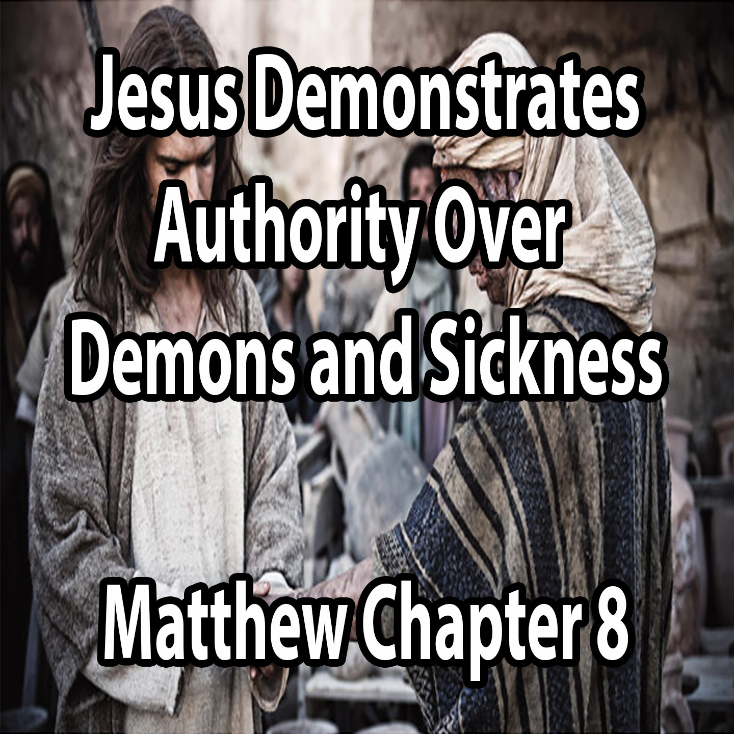 Jesus Demonstrates Authority Over Demons and Sickness - Matthew Chapter 8 episode artwork