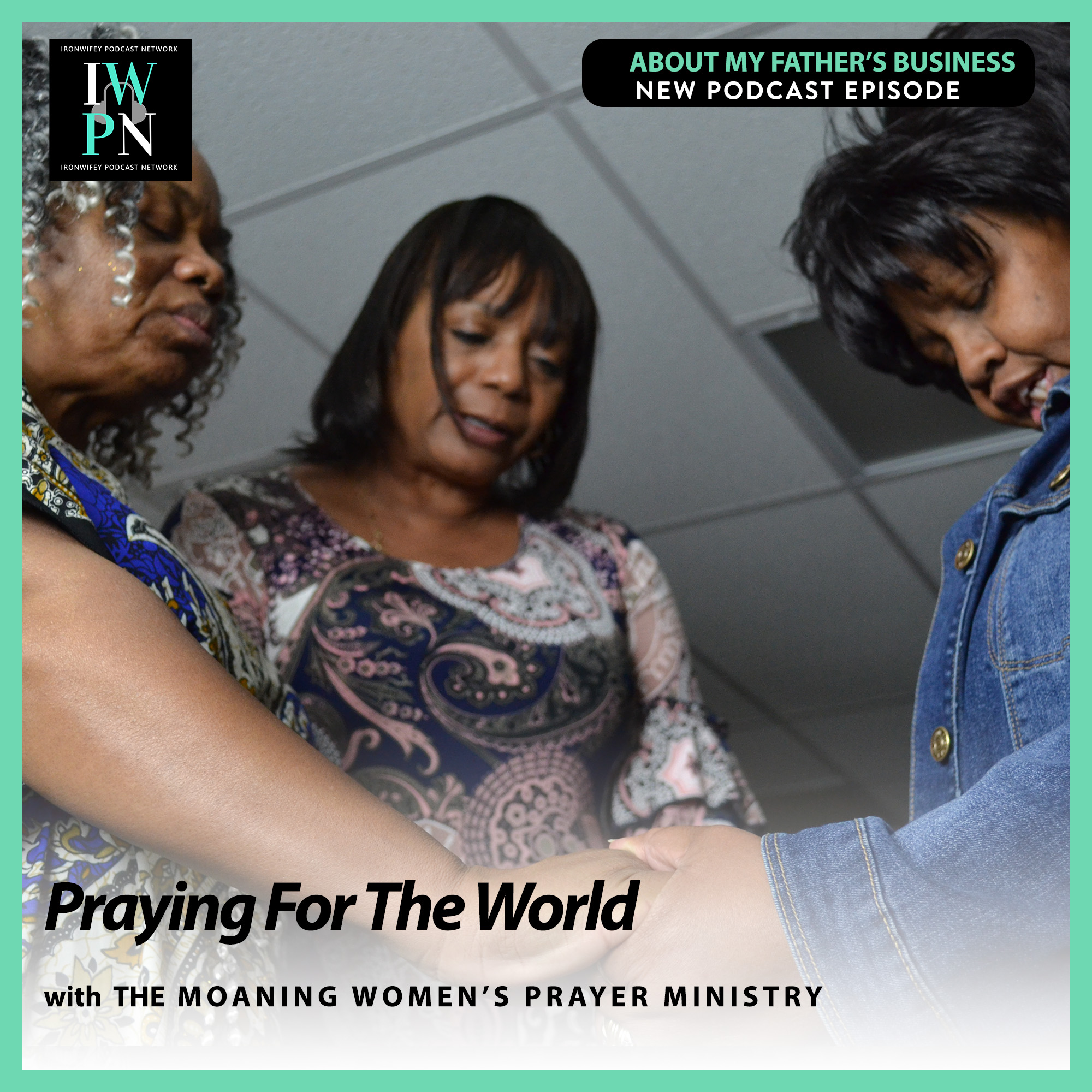 About My Father‘s Business with The Moaning Women‘s Prayer Ministry | Praying For The World