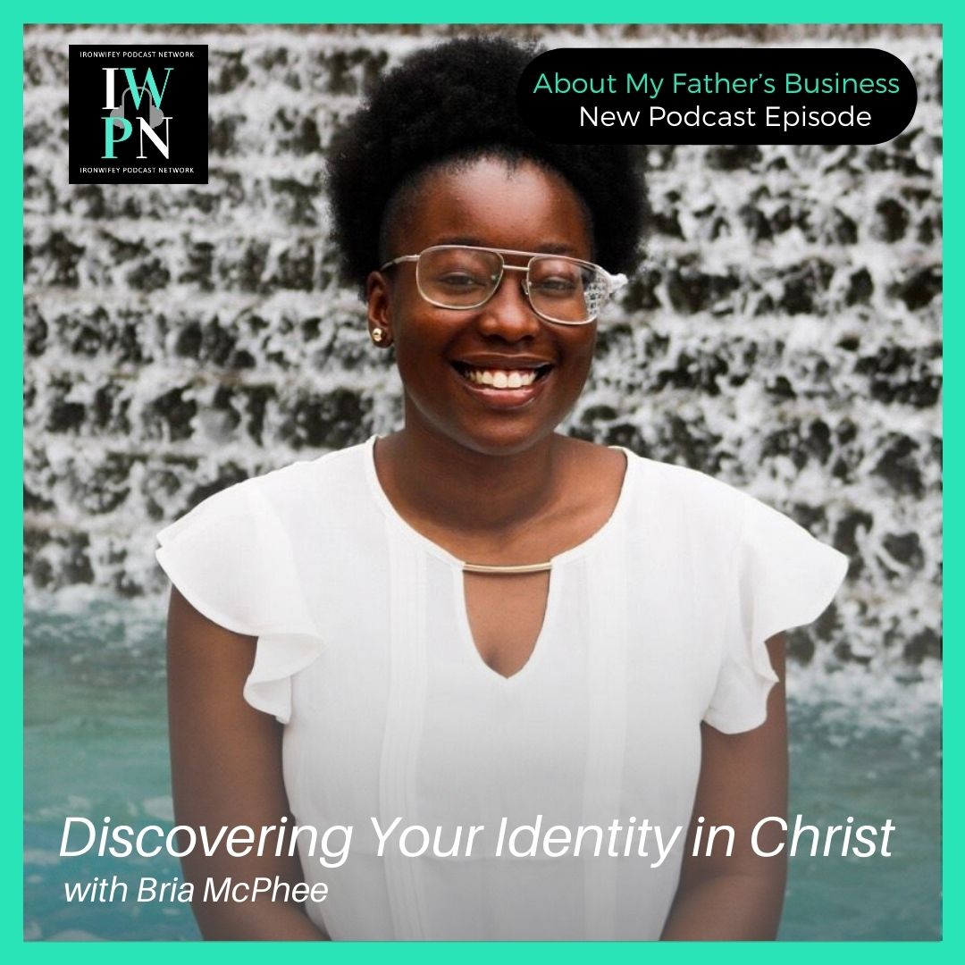 About My Father‘s Business with Bria McPhee | Discovering Your Identity In Christ episode artwork