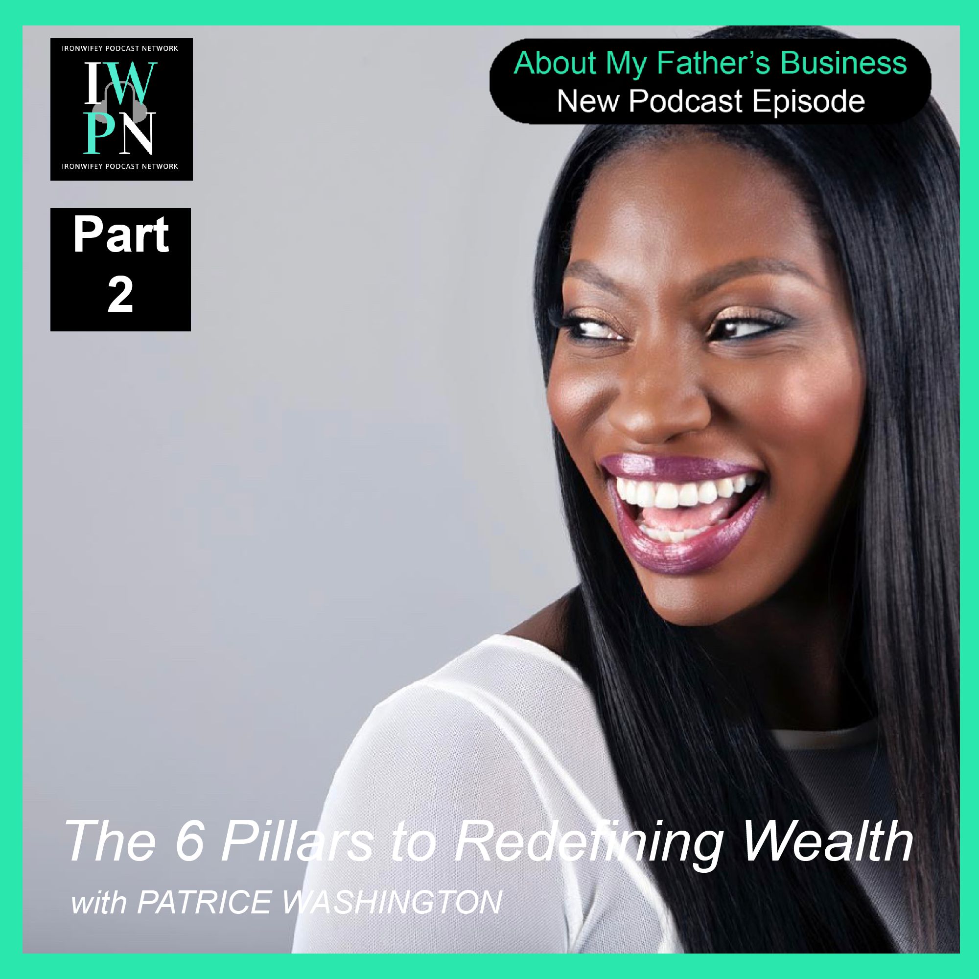 About My Father‘s Business with Patrice Washington Pt. 2 | The 6 Pillars to Redefining Wealth episode artwork