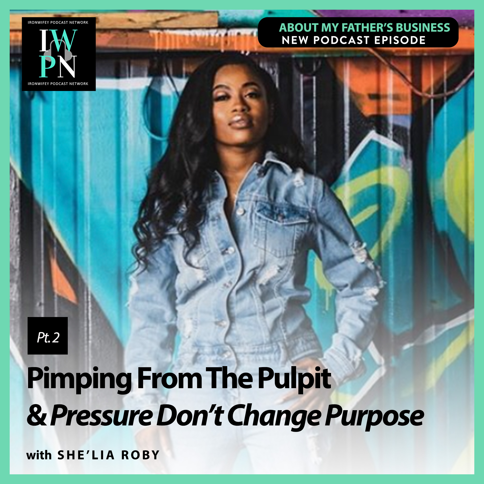 About My Father‘s Business with She‘lia Roby Pt. 2 | Pimping From The Pulpit & Pressure Don‘t Change Purpose episode artwork