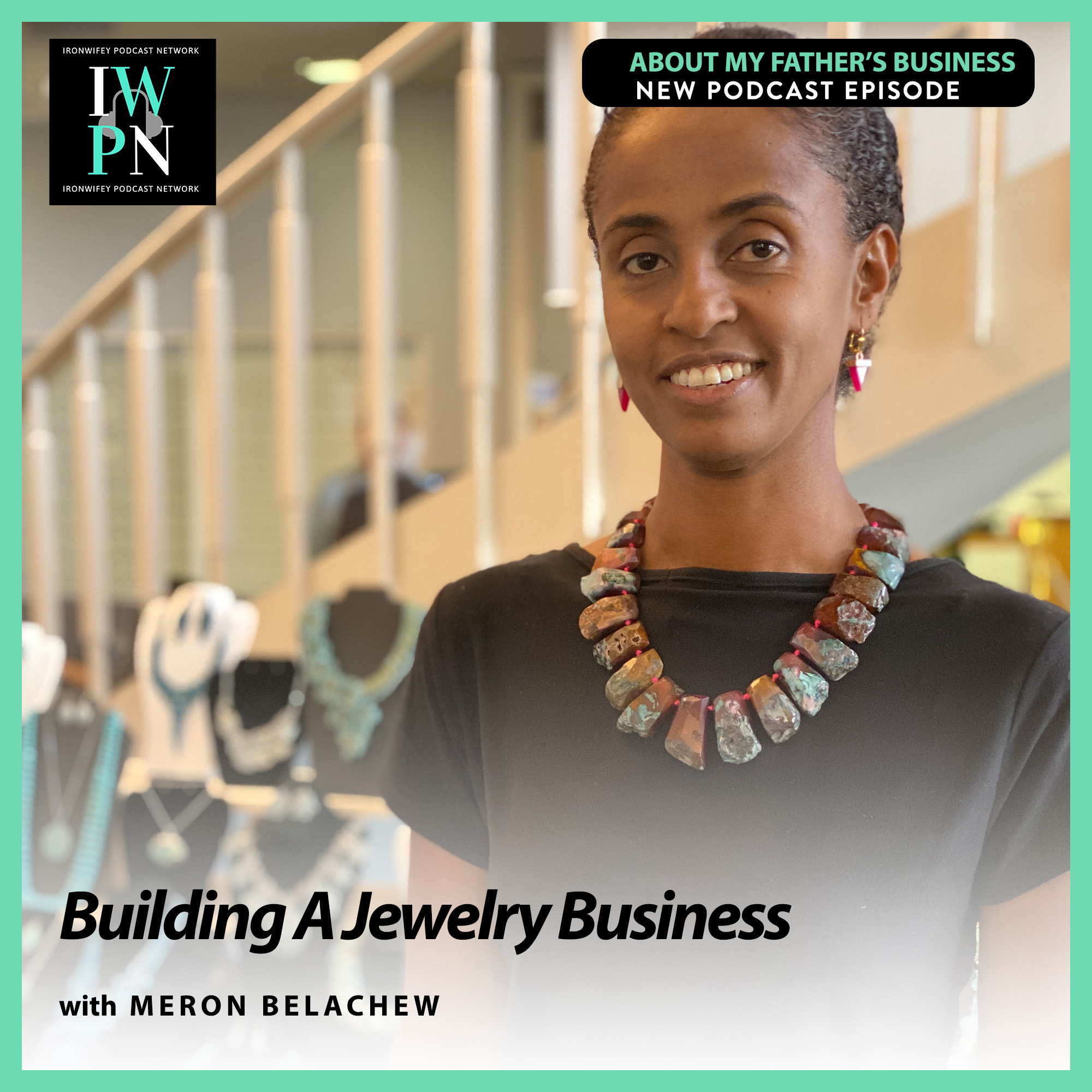 About My Father‘s Business with Meron Belachew | Building A Jewelry Business episode artwork