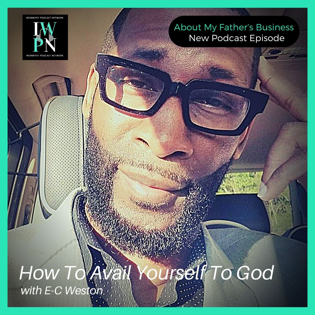 About My Father‘s Business with Pastor E-C Weston | How To Avail Yourself To God episode artwork