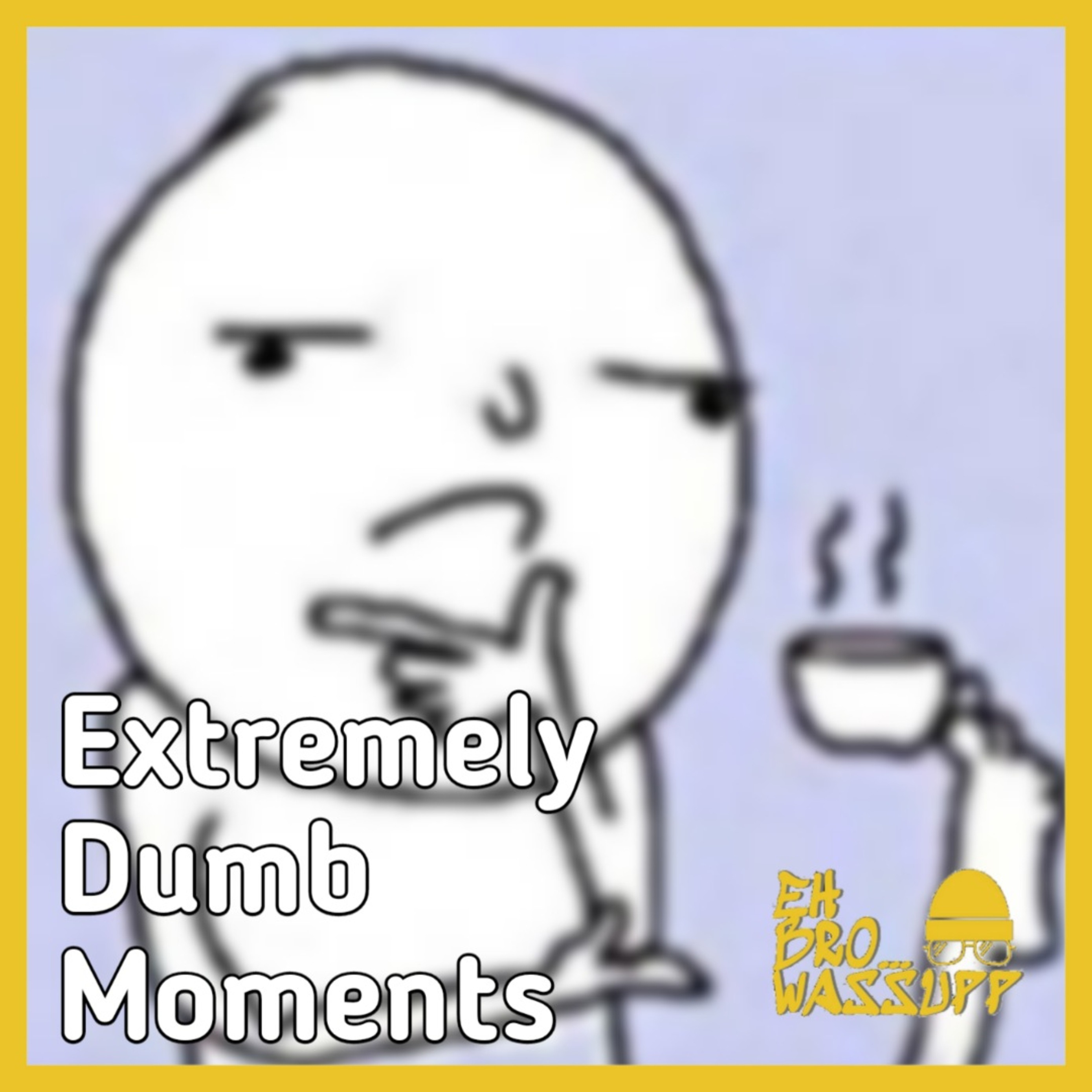 S2E37 - Extremely Dumb Moments episode artwork