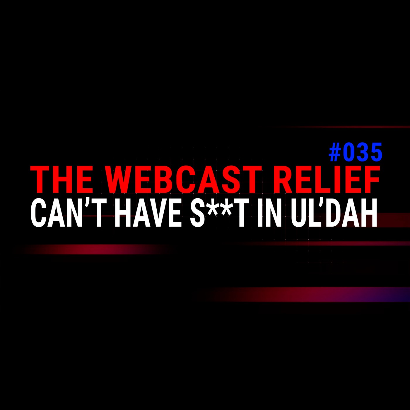 The Webcast Relief - Ep 35 - Can't have anything in Ul'dah