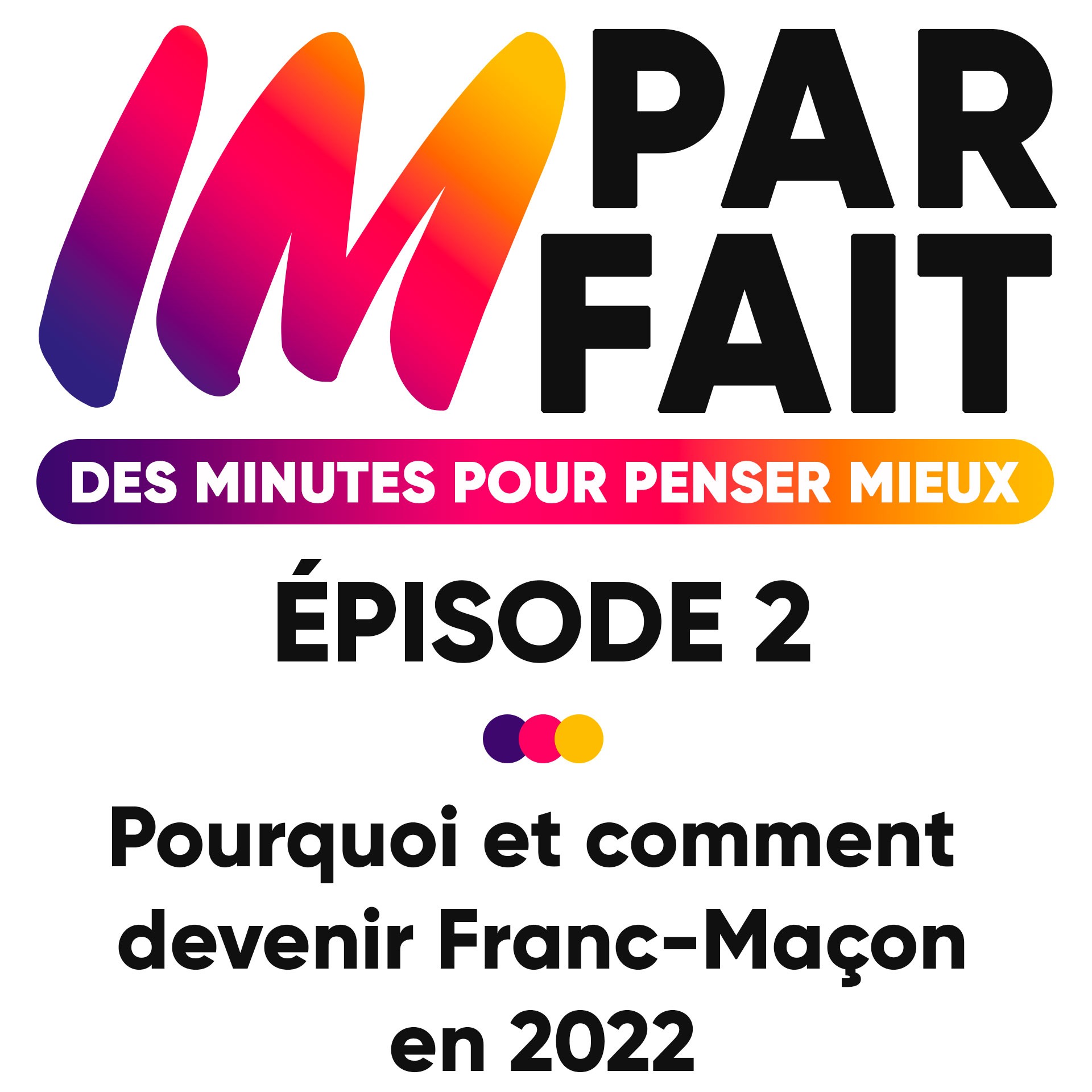 Episode 2 - Pourquoi et comment devenir Franc-Maçon en 2022