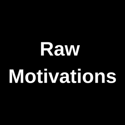 Raw Motivations