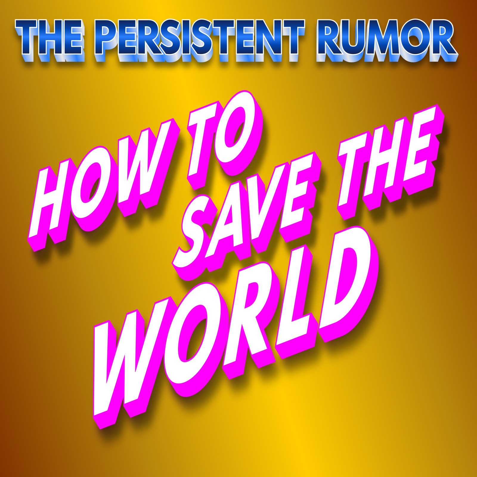 The Persistent Rumor About Saving the World