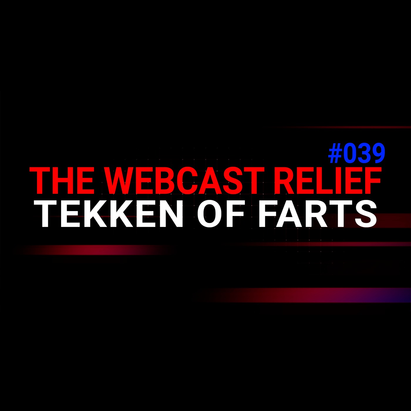The Webcast Relief - Ep 39 - Tekken of Farts