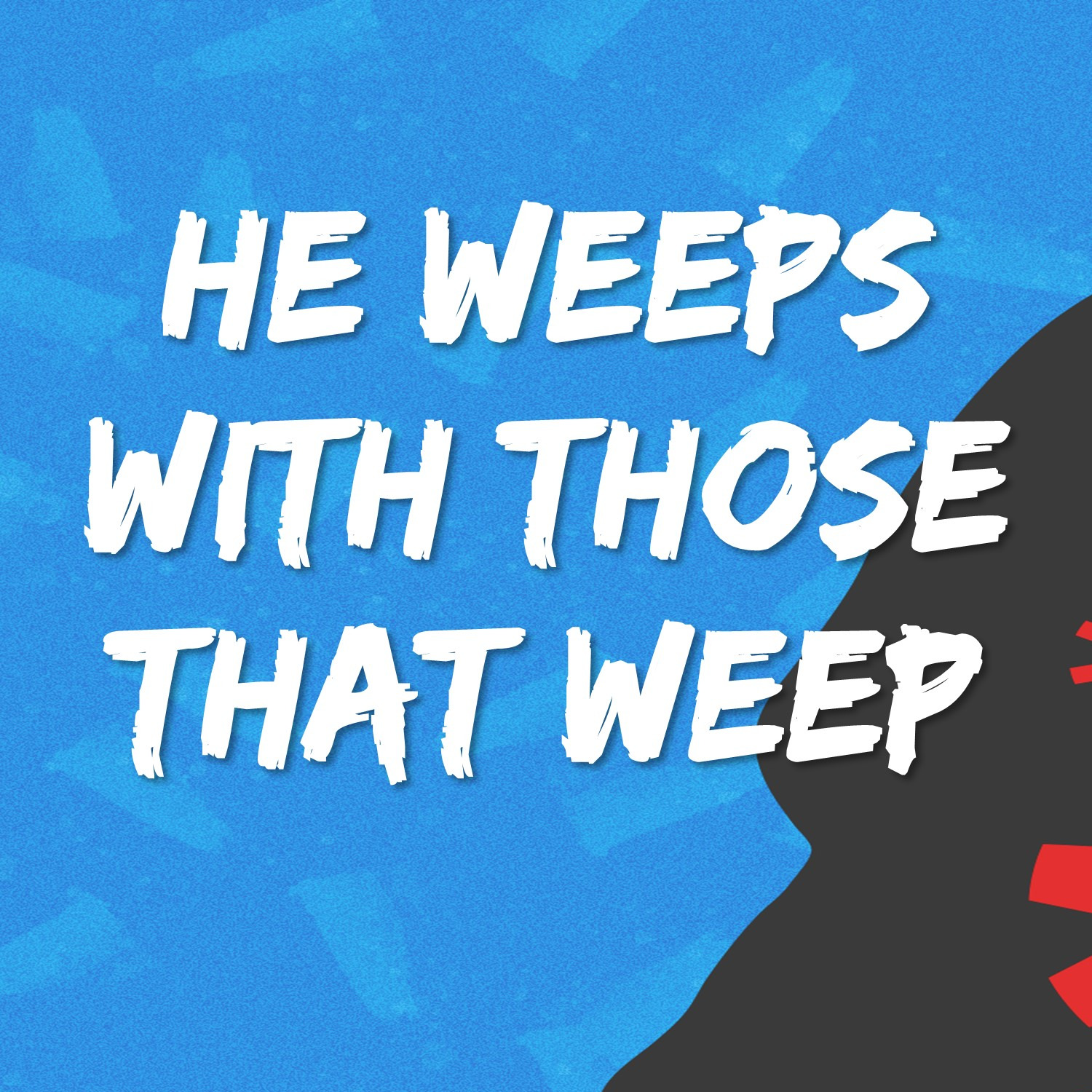 Sep 22  He Weeps With Those That Weep (Romans 12:15) episode artwork