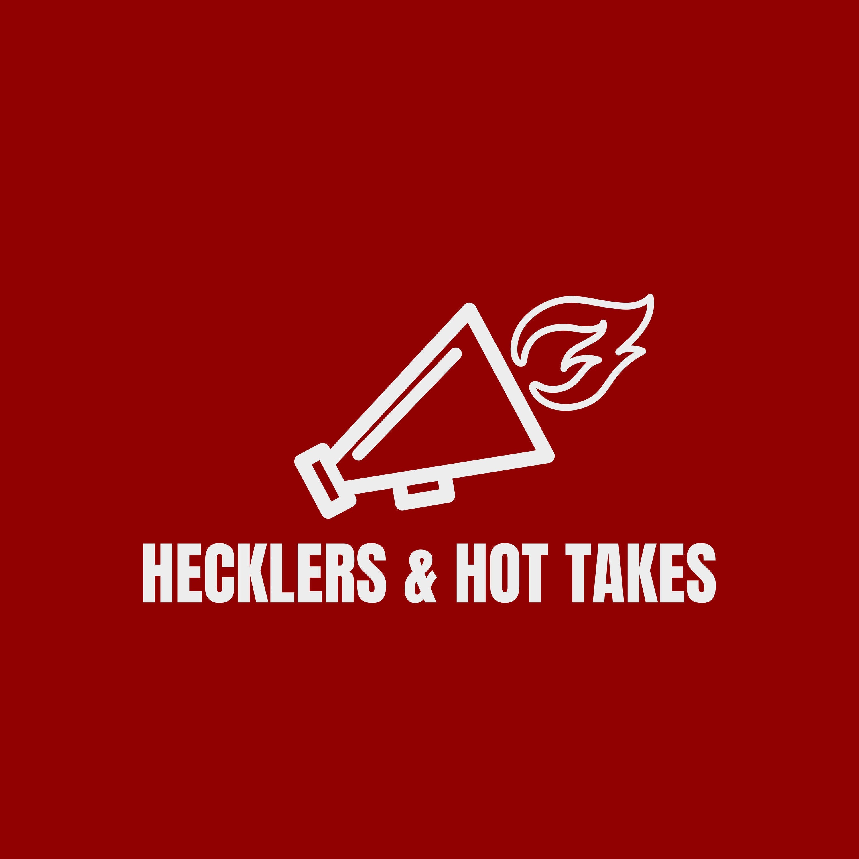 Hecklers & Hot Takes